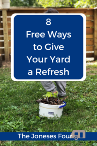 Pinterest image for article titled "8 Free Ways to Give Your Yard a Refresh" on the blog The Joneses Four. Title is placed in a blue box with white text. Background image is of a yard with a wooden fence in the background. A bucket with yard debris is in the middle. 